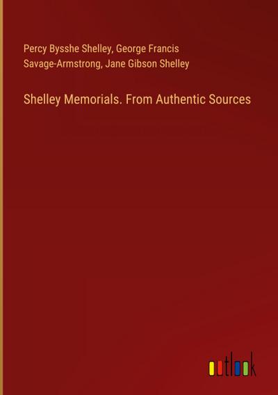 Shelley Memorials. From Authentic Sources