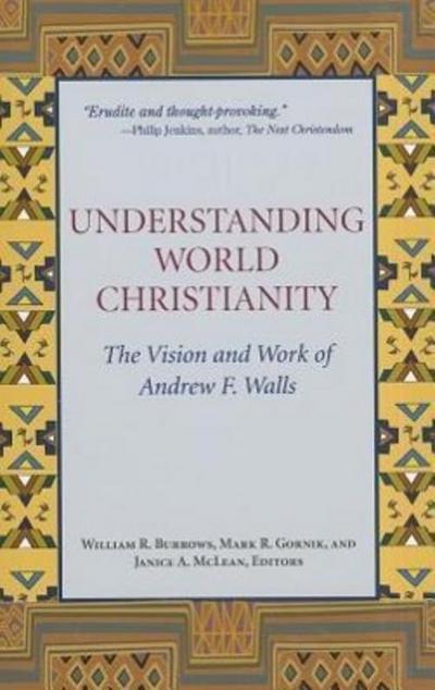 Understanding World Christianity: The Vision and Work of Andrew F. Walls