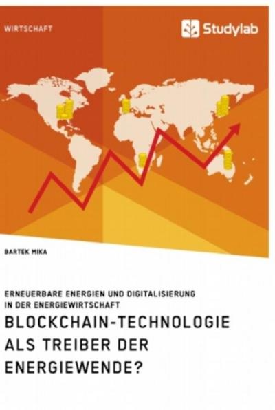 Blockchain-Technologie als Treiber der Energiewende? Erneuerbare Energien und Digitalisierung in der Energiewirtschaft