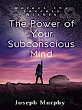 The Power of Your Subconscious Mind
