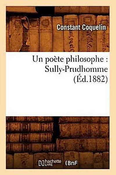 Un Poète Philosophe: Sully-Prudhomme (Éd.1882)
