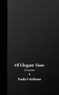 Of Elegant Time: 22 Stories