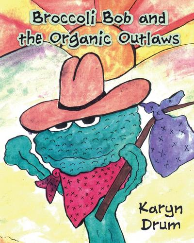Broccoli Bob and the Organic Outlaws