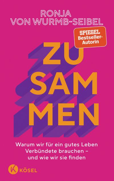 Zusammen: Warum wir für ein gutes Leben Verbündete brauchen – und wie wir sie finden Das neue Buch der Bestseller-Autorin