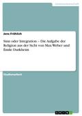 Sinn oder Integration ' Die Aufgabe der Religion aus der Sicht von Max Weber und Émile Durkheim