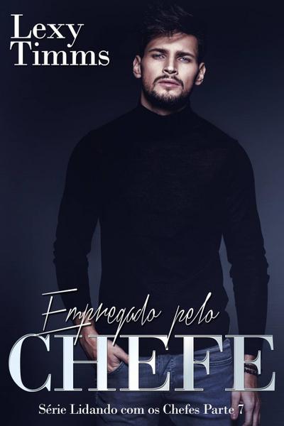 Empregado pelo  Chefe - Série Lidando com os Chefes - Parte 7