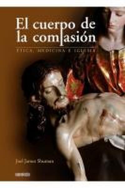 El cuerpo de la compasión : ética, medicina e Iglesia