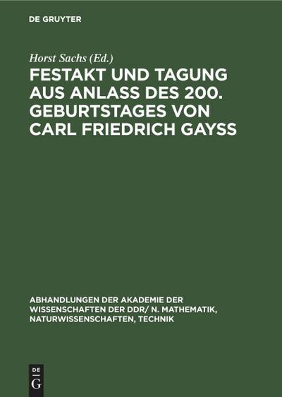 Festakt und Tagung aus Anlaß des 200. Geburtstages von Carl Friedrich Gayß