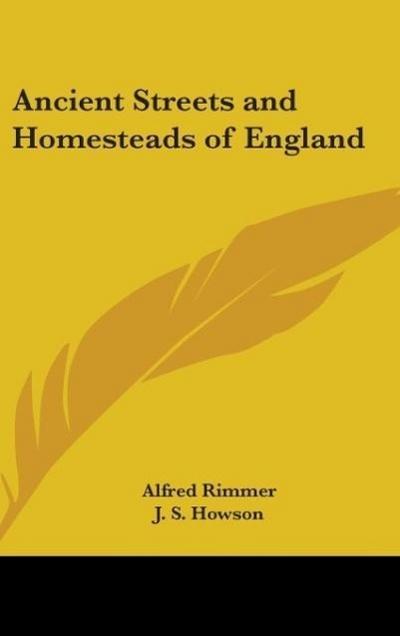 Ancient Streets and Homesteads of England - Alfred Rimmer