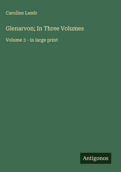 Glenarvon; In Three Volumes