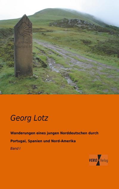 Wanderungen eines jungen Norddeutschen durch Portugal, Spanien und Nord-Amerika - Georg Lotz