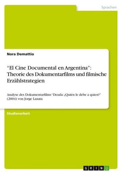 El Cine Documental en Argentina¿: Theorie des Dokumentarfilms und filmische Erzählstrategien - Nora Demattio