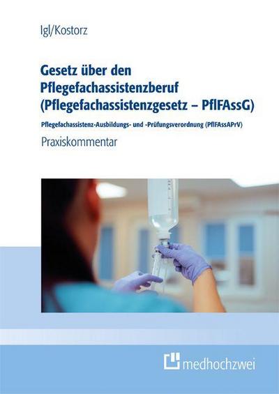 Gesetz über den Pflegefachassistenzberuf (Pflegefachassistenzgesetz - PflFAssG) Pflegefachassistenz-Ausbildungs- und -Prüfungsverordnung (PflFAssAPrV)