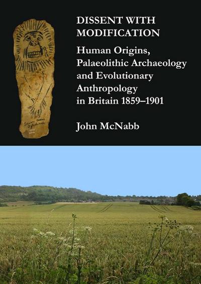 Dissent with Modification: Human Origins, Palaeolithic Archaeology and Evolutionary Anthropology in Britain 1859-1901