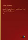 Life in Mexico: During a Residence of Two Years in That Country
