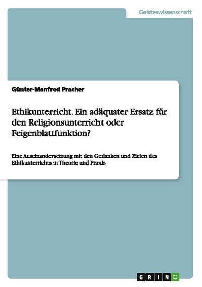Ethikunterricht. Ein adäquater Ersatz für den Religionsunterricht oder Feigenblattfunktion?