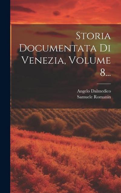 Storia Documentata Di Venezia, Volume 8...