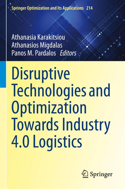 Disruptive Technologies and Optimization Towards Industry 4.0 Logistics