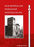 Neue Beiträge zur Pforzheimer Stadtgeschichte