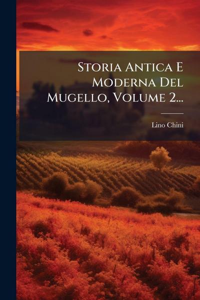 Storia Antica E Moderna Del Mugello, Volume 2...