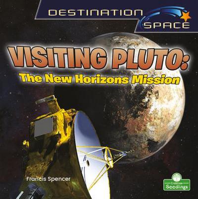 Spencer, F: Visiting Pluto: The New Horizons Mission