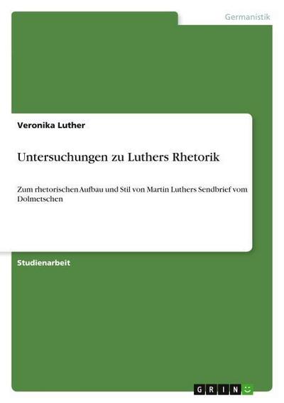 Untersuchungen zu Luthers Rhetorik - Veronika Luther