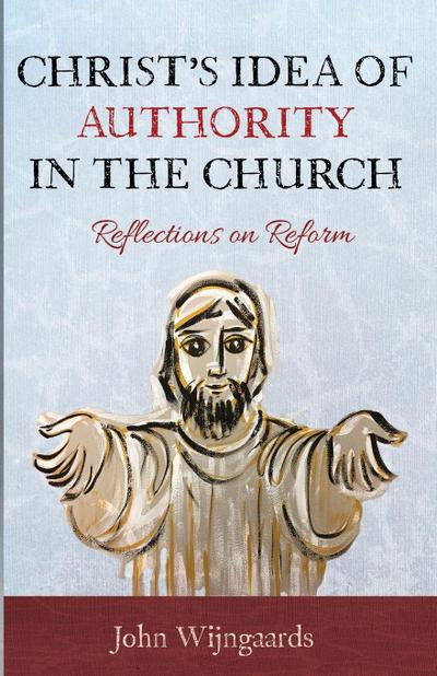 Christ’s Idea of Authority in the Church