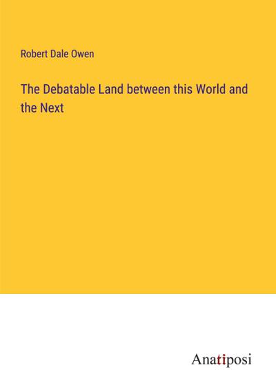 The Debatable Land between this World and the Next