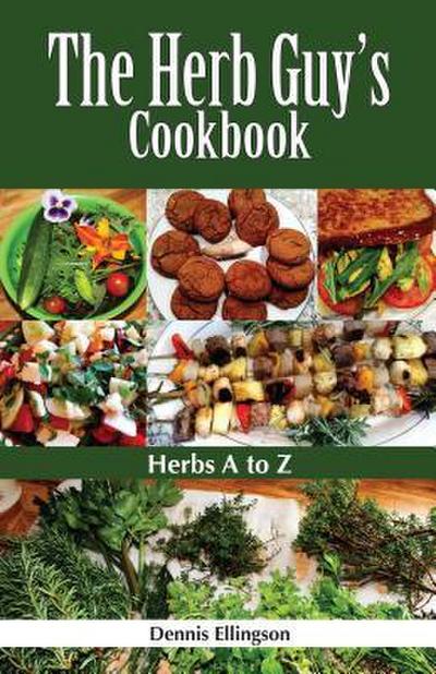 The Herb Guy’s Cookbook: Herbs A to Z