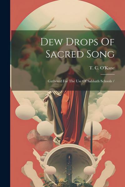 Dew Drops Of Sacred Song: Gathered For The Use Of Sabbath Schools /