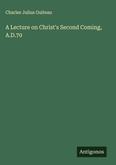 A Lecture on Christ’s Second Coming, A.D.70
