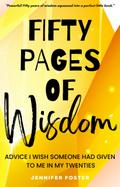 Fifty Pages of Wisdom - Advice I Wish Someone Had Given To Me In My Twenties