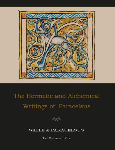The Hermetic and Alchemical Writings of Paracelsus--Two Volumes in One
