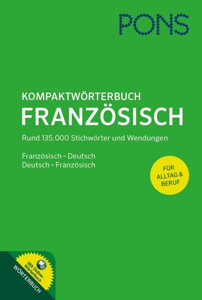 PONS Kompaktwörterbuch Französisch: Französisch - Deutsch / Deutsch - Französisch. Mit 135.000 Stichwörtern & Wendungen. Extra: Online-Wörterbuch: Mit ... und Wendungen.. Für Alltag & Beruf