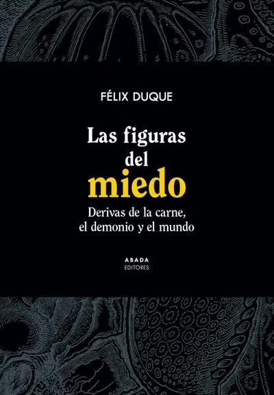 Las figuras del miedo : derivas de la carne, el demonio y el mundo
