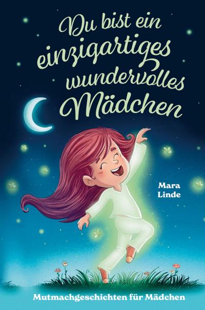 Mutmachgeschichten ab 6 Jahren - Du bist ein einzigartiges wundervolles Mädchen!