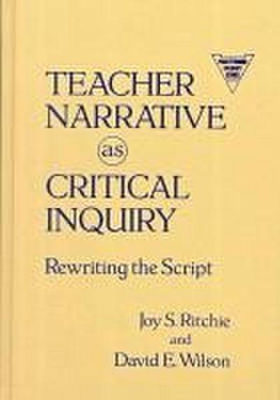 Teacher Narrative as Critical Inquiry: Rewriting the Script
