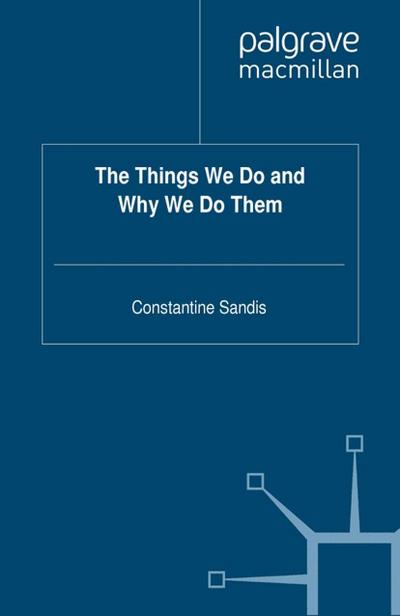 The Things We Do and Why We Do Them