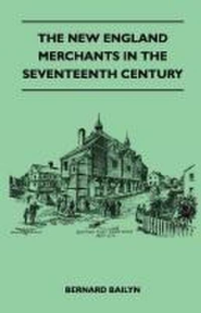 The New England Merchants In The Seventeenth Century