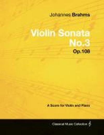 Johannes Brahms - Violin Sonata No.3 - Op.108 - A Score for Violin and Piano