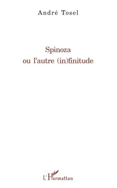 Spinoza ou l'autre (in)finitude - André Tosel