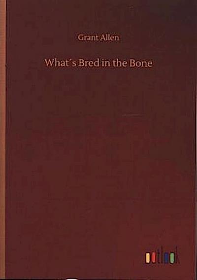 What´s Bred in the Bone