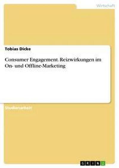 Consumer Engagement. Reizwirkungen im On- und Offline-Marketing