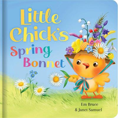 Little Chick’s Spring Bonnet: Padded Board Book