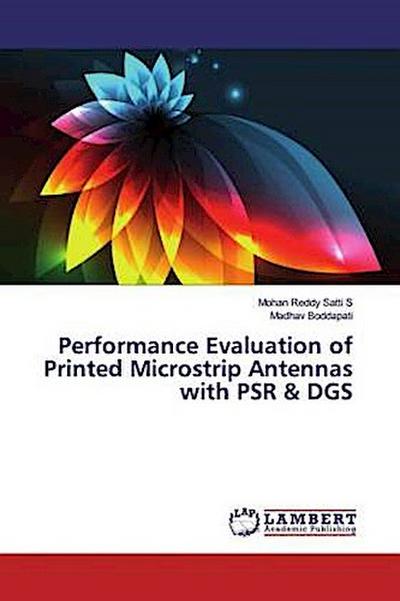 Performance Evaluation of Printed Microstrip Antennas with PSR & DGS