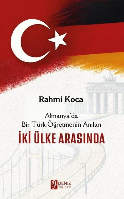 Almanyada Bir Türk Ögretmenin Anilari - Iki Ülke Arasinda