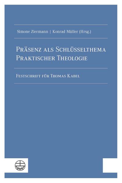 Präsenz als Schlüsselthema Praktischer Theologie