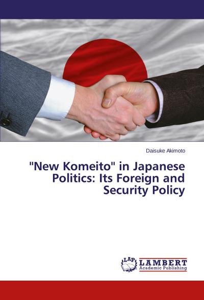 ’’New Komeito’’ in Japanese Politics: Its Foreign and Security Policy