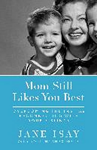 Mom Still Likes You Best: Overcoming the Past and Reconnecting with Your Siblings