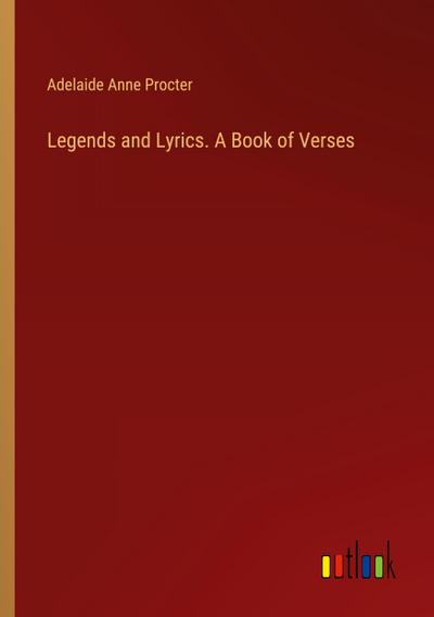 Legends and Lyrics. A Book of Verses